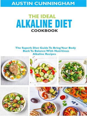 cover image of The Ideal Alkaline Diet Cookbook; the Superb Diet Guide to Bring Your Body Back to Balance With Nutritious Alkaline Recipes